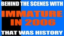 That Was History - Behind The Scenes - Immature In 2006