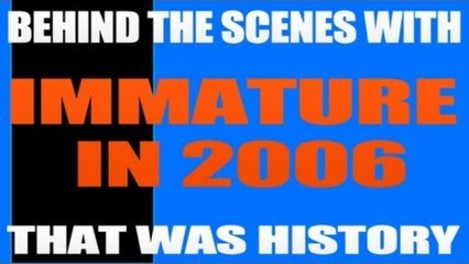 That Was History - Behind The Scenes - Immature In 2006