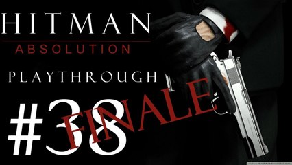 Hitman Absolution [PC] Playthrough (FINALE #38) - A Personal Contract !