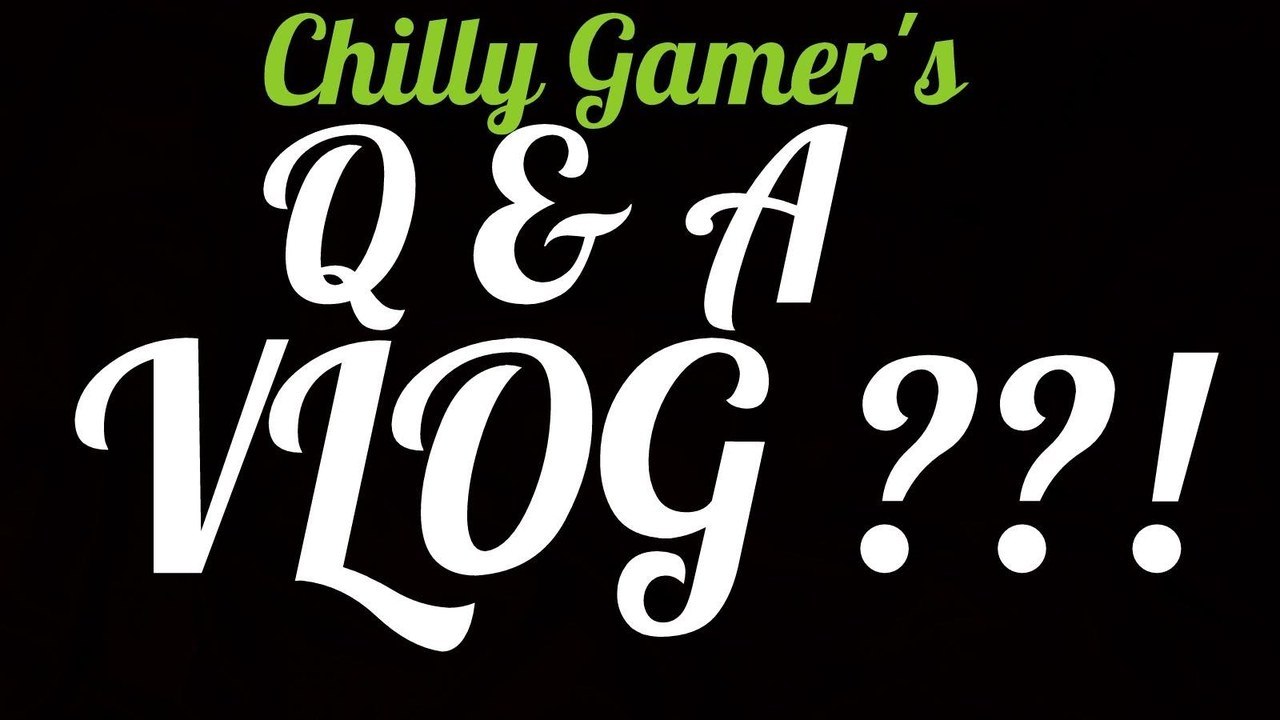 Chilly Gamer: Q&A VLOG?!!!