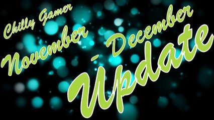 Chilly Gamer : November - December Update