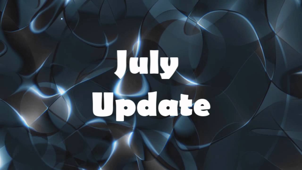 July Update