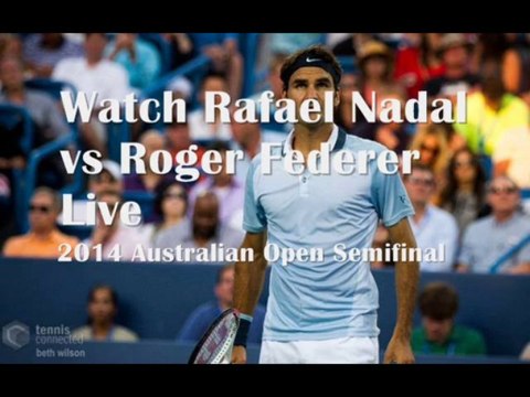 Nadal vs Federer Australian Open 24 Jan 2014 Live Streaming