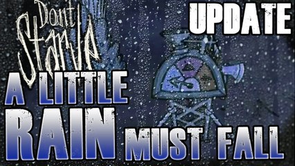 Don't Starve [A LITTLE RAIN MUST FALL] Update!
