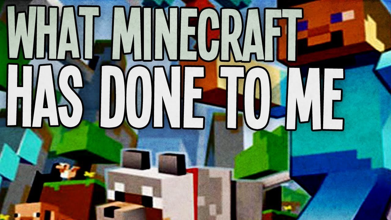 What Minecraft Has Done To Me...