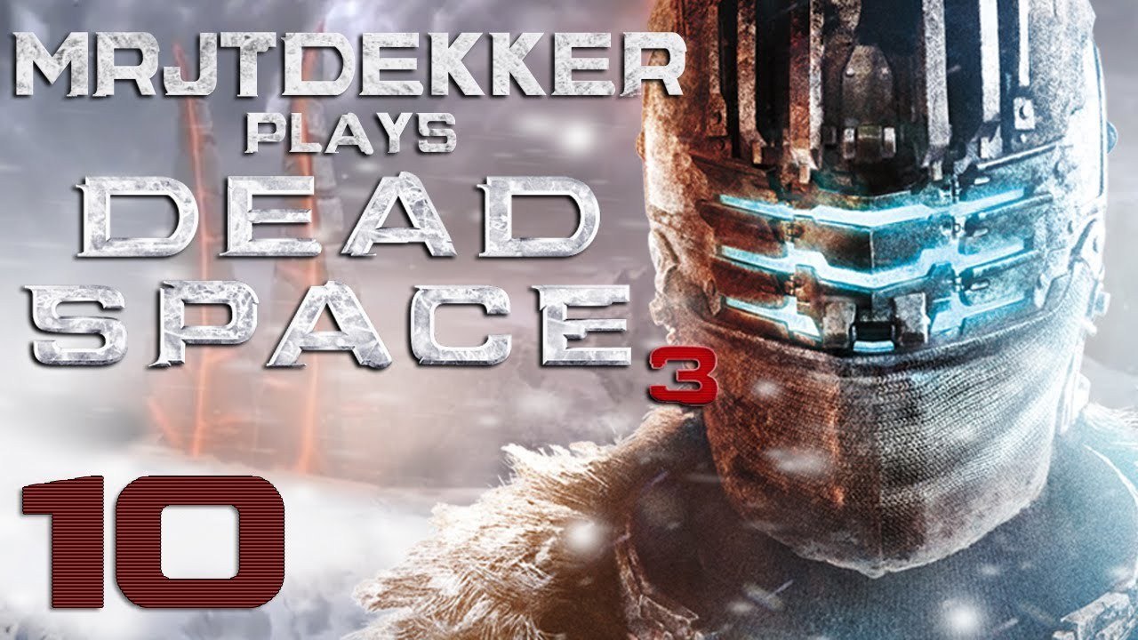 Dead Space 3 - Part 10: ...I Hate this Douche