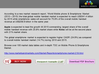 Worldwide Smartphones Market is expected to reach Worth US$258.9 Billion By 2015 And Mobile Phone Market is expected to reach Worth US$341.4 Billion By The Same Year