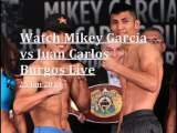 watch Mikey Garcia vs Juan Carlos Burgos live streaming