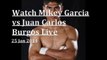 watch Mikey Garcia vs Juan Carlos Burgos full fight live online