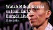 watch Mikey Garcia vs Juan Carlos Burgos boxing live stream online