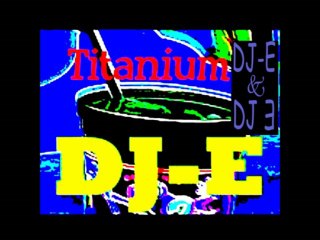 Titanium  DJ-E and DJE