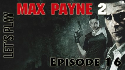 [Let's Play] Max Payne 2 - Episode 16 : Guerre des gangs