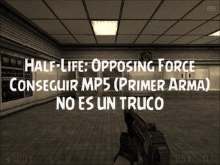 Half-Life: Opposing Force - Conseguir MP5 (Primer Arma) - Loquendo - (100% REAL!)