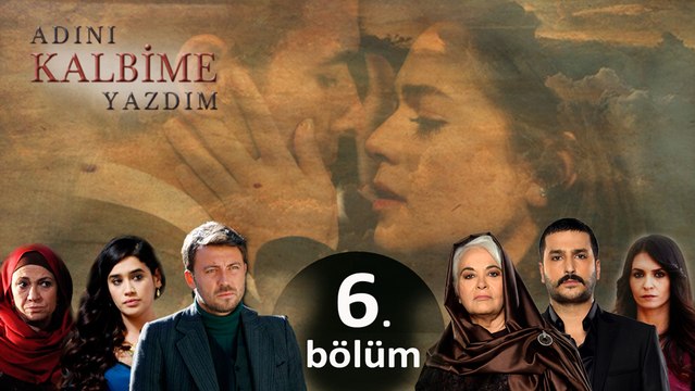 Adını Kalbime Yazdım - 6. Bölüm