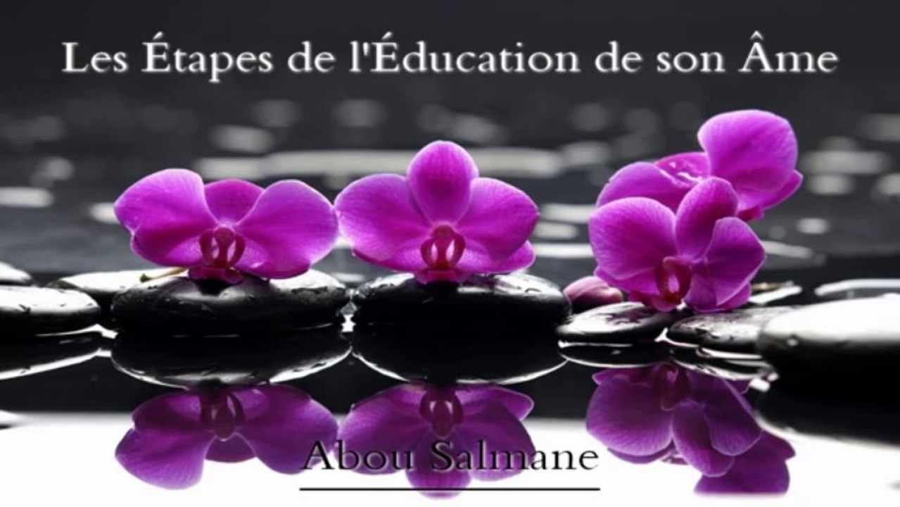 Les étapes de l'éducation de son âme - Abou Salmane