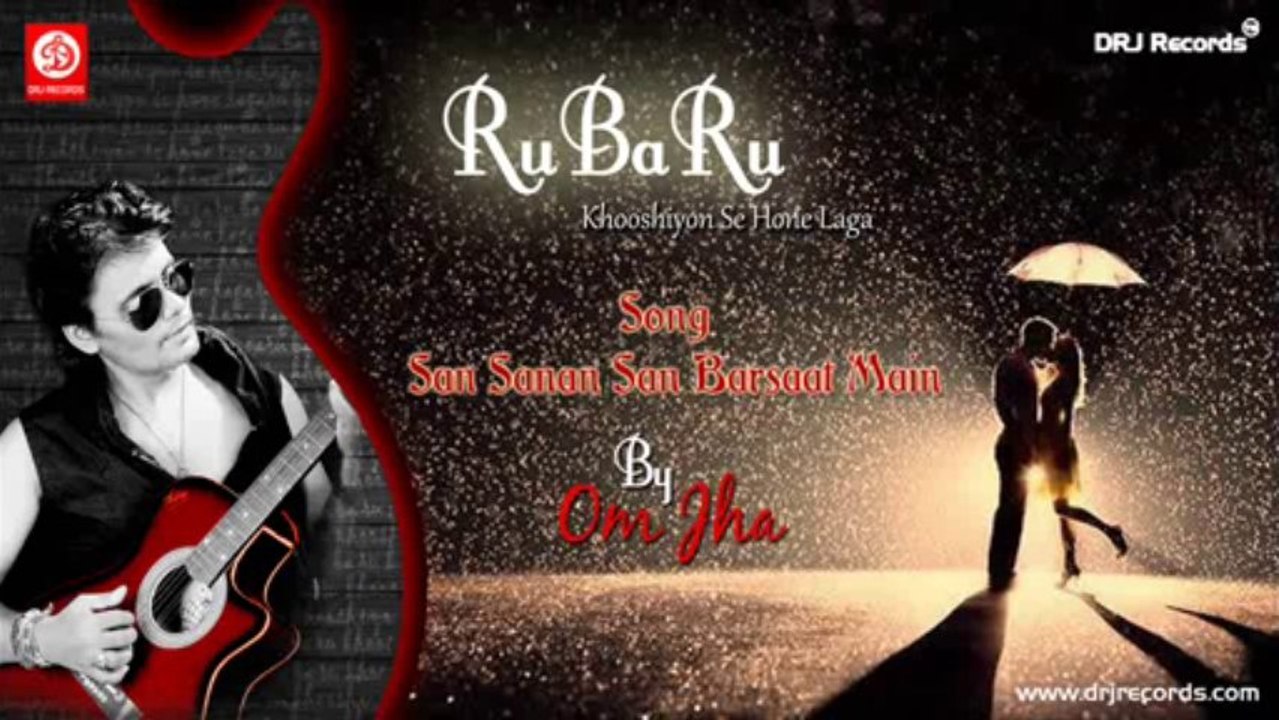 San Sanan Barsaat Main (Ru Ba Ru | Khooshiyon Se Hone Laga) by Om Jha