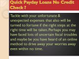 Quick Payday Loans No Credit Check- Forward A Step To Move Away Cash Troubles!