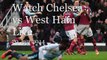 watch Barclays Premier League Chelsea vs West Ham online streaming