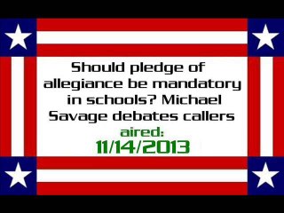 Should pledge of allegiance be mandatory in schools? Michael Savage debates callers (11/14/2013)