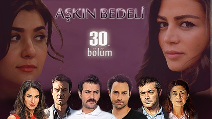 Aşkın Bedeli 30. Bölüm