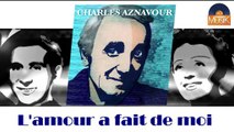 Charles Aznavour - L'amour a fait de moi (HD) Officiel Seniors Musik