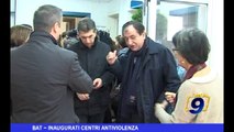 BAT | Inaugurati Centri Antiviolenza