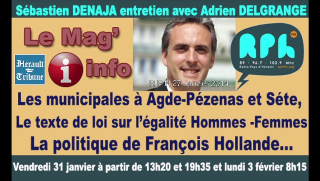 AGDE - PEZENAS - SETE - 2014 - Invité du Mag'info d'RPH: Sébastien DENAJA évoquera  les municipales