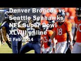 live Denver Broncos vs Seattle Seahawks NFL Super Bowl XLVIII online broadcast