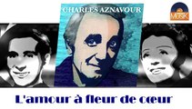 Charles Aznavour - L'amour à fleur de cœur (HD) Officiel Seniors Musik