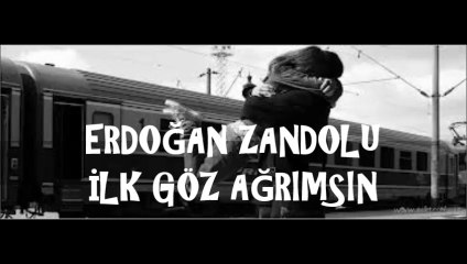 Erdoğan Zandolu-İlk Göz Ağrım