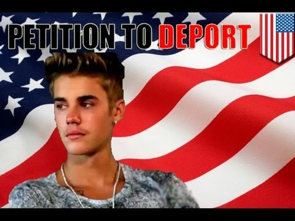 Deport Justin Bieber! Petition reaches 100,000+ signatures