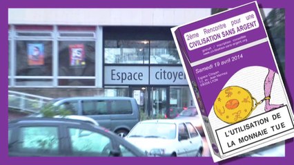 2eme rencontre pour une civilisation sans argent - Lyon le 19 avril 2014