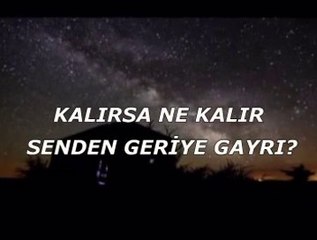 Kalırsa ne kalır senden geriye gayrı?