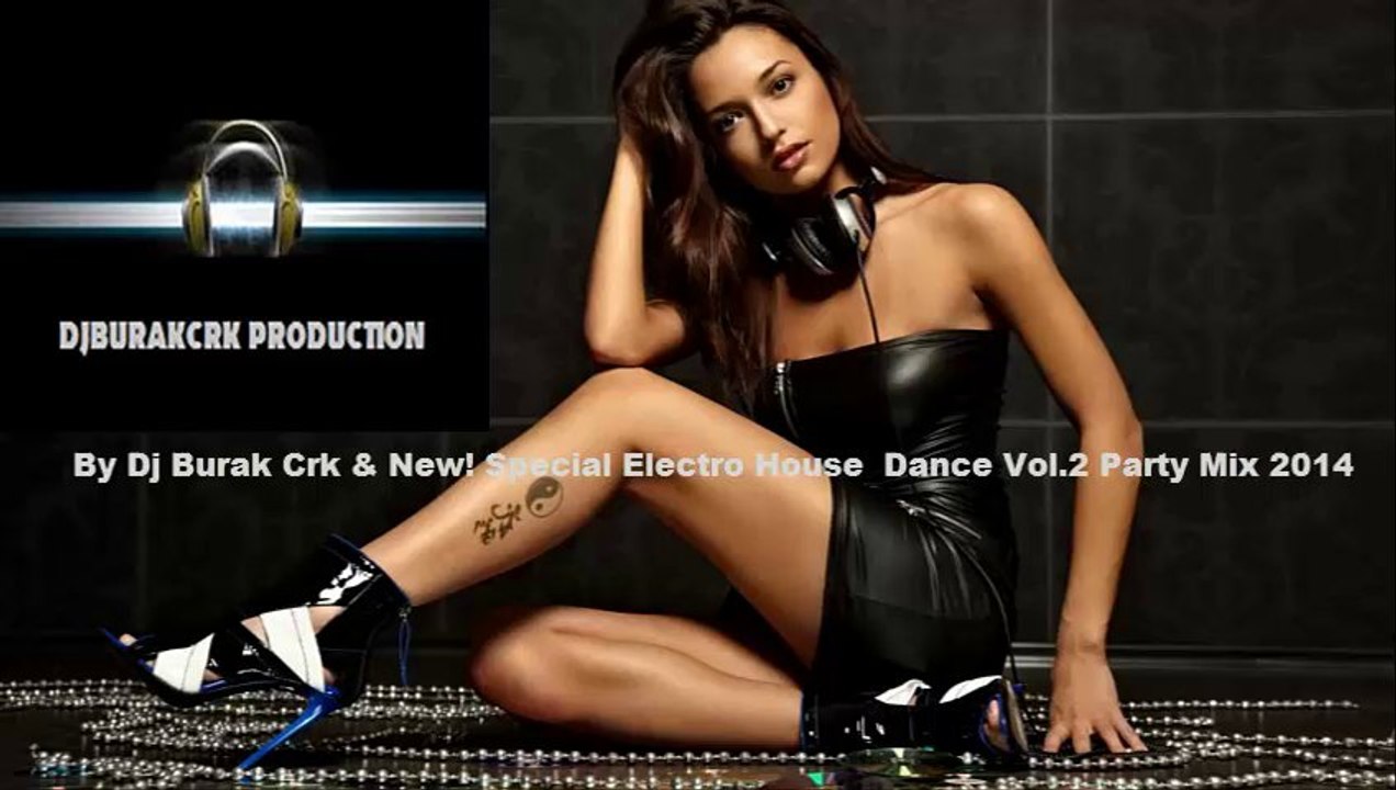 ♫ By Dj Burak Crk & New! 2014 Special Electro House Dance Party Mix 2014 Vol.2