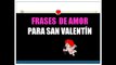 ♥FRASES AMOR SAN VALENTÍN♥ ¡¡FRASES BONITAS Y ROMÁNTICAS!!