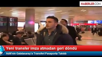 Adili'nin Galatasaray'a Transferi Pasaporta Takıldı