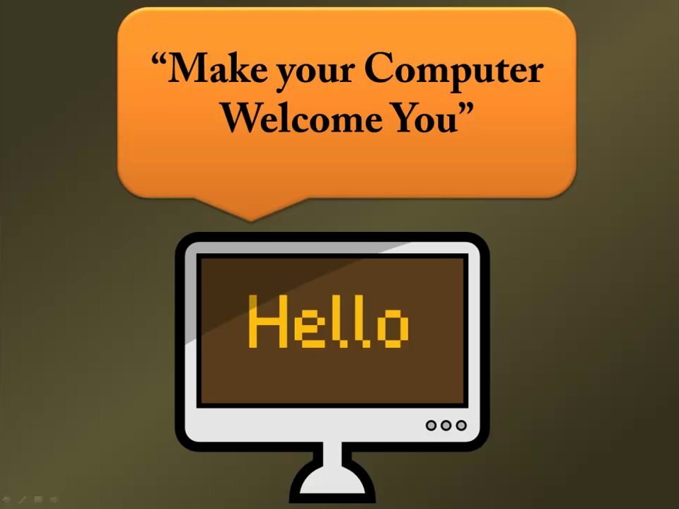 Make Your Computer Welcome You