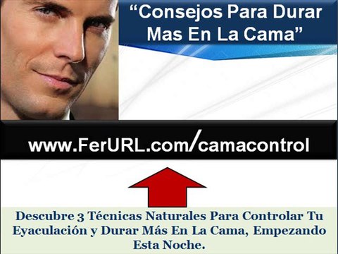 Como durar mas en la cama - Como dejar de ser precoz en la cama