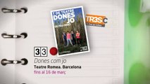 TV3 - 33 recomana - Dones com jo. T de Teatre. Teatre Romea. Barcelona