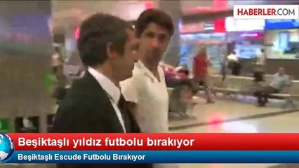 Beşiktaşlı Escude Futbolu Bırakıyor