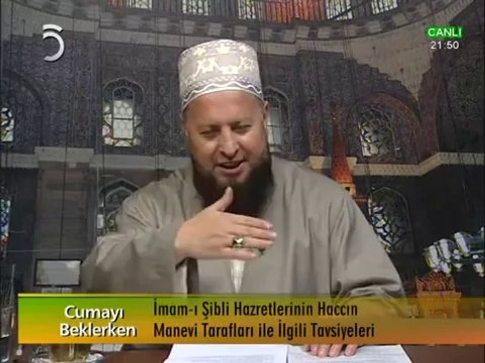 Mustafa Özşimşekler Hoca- İmam-ı Şibli Hazretlerinin Hac İle İlgili Tavsiyeleri (11-10-2012)