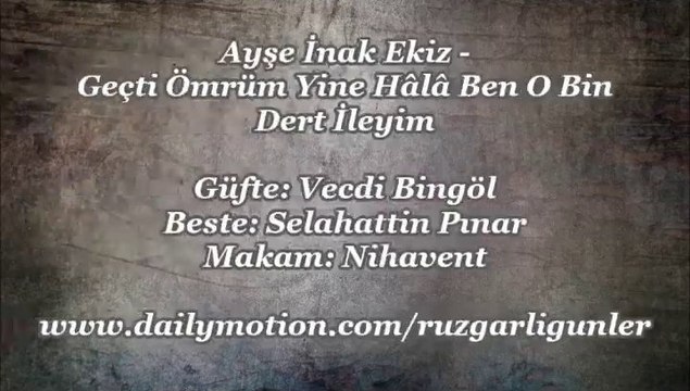Ayşe İnak Ekiz-Geçti Ömrüm Yine Hala Ben O Bin Dert İleyim