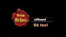 Trupa Arhaic - Albumul SĂ TACI - Pohta lui Mihai