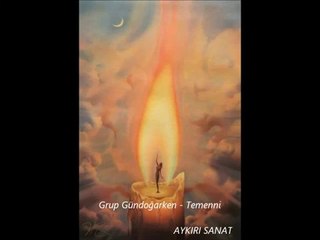 Grup Gündoğarken - Temenni