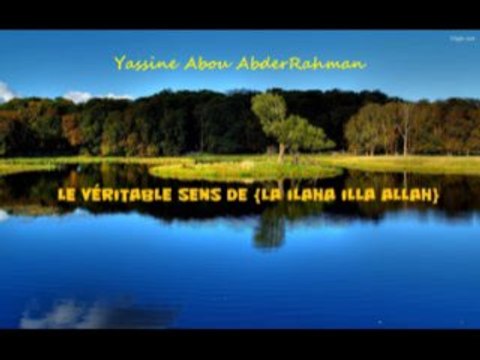 Comprendre le véritable sens de {La ilaha illa ALLAH} En français