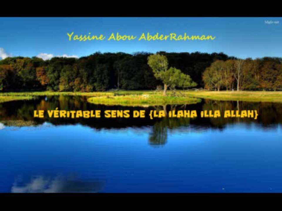 Comprendre le véritable sens de {La ilaha illa ALLAH}    En français