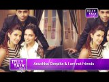 Koffee with Karan - Anushka Sharma's DIRTY TALKS about Deepika Padukone