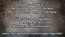 Ayşe İnak Ekiz-Ne Olur Akşamları Gelsen Otursan Yanı Başıma (Özleyiş)