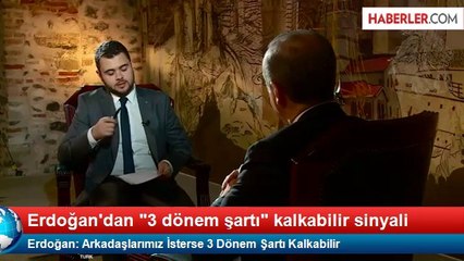 Erdoğan: Arkadaşlarımız İsterse 3 Dönem Şartı Kalkabilir