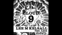 Lee M Kelsall Feat. Lana - Cloud 9 (Original Mix)